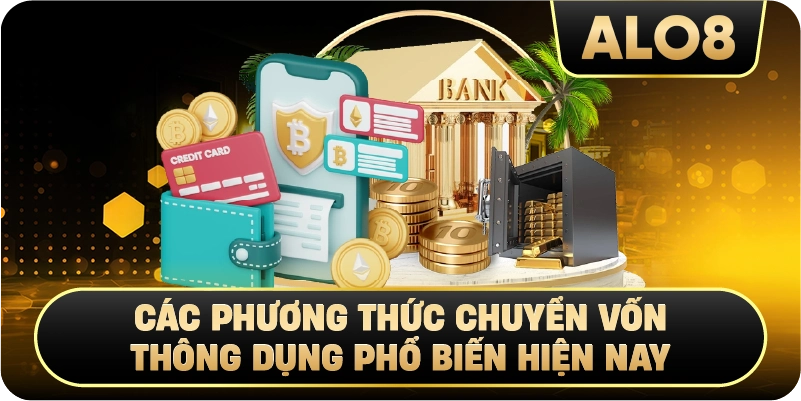 Các Phương Thức Chuyển Vốn Thông Dụng Phổ Biến Hiện Nay