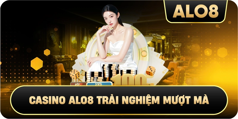 Casino Alo8 trải nghiệm mượt mà