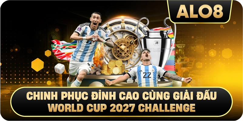 World Cup 2027 Challenge chinh phục đỉnh cao cá cược 2027