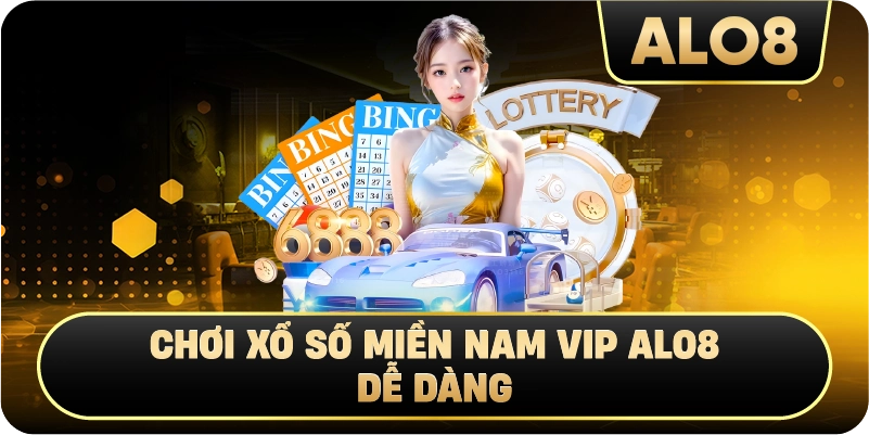 Chơi Xổ Số Miền Nam VIP Alo8 dễ dàng