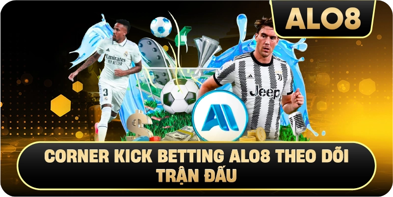 Corner Kick Betting Alo8 theo dõi trận đấu