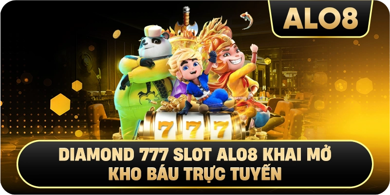 Diamond 777 Slot Alo8 Khai Mở Kho Báu Trực Tuyến