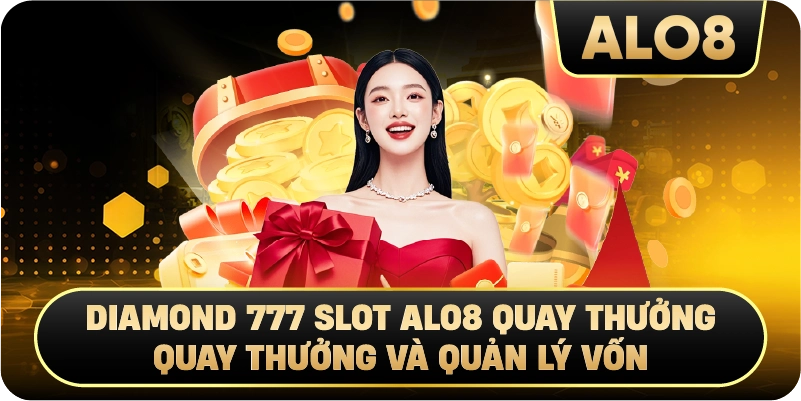Diamond 777 Slot Alo8 quay thưởng Quay Thưởng Và Quản Lý Vốn