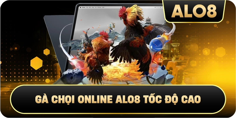Gà Chọi Online Alo8 tốc độ cao