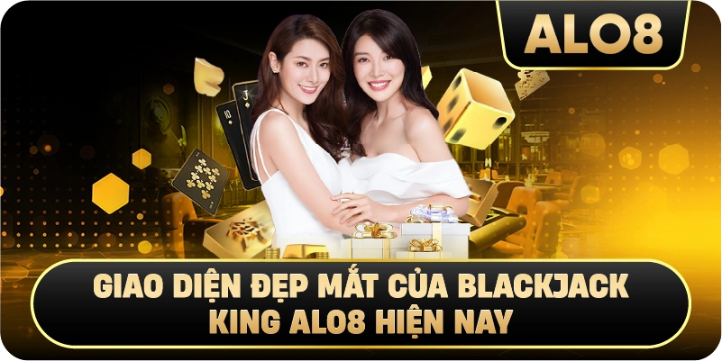 Giao diện đẹp mắt của Blackjack King Alo8 hiện nay