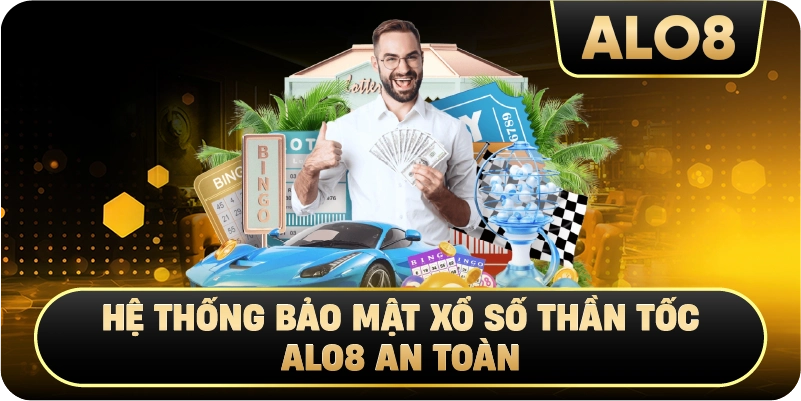 Hệ thống bảo mật Xổ Số Thần Tốc Alo8 an toàn
