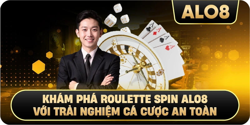 Khám Phá Roulette Spin Alo8 Với Trải Nghiệm Cá Cược An Toàn