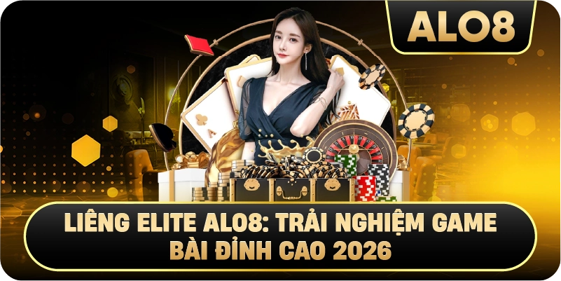 Liêng Elite Alo8: Trải Nghiệm Game Bài Đỉnh Cao 2026