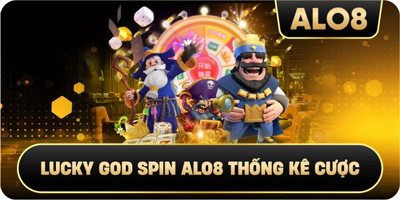  Lucky God Spin Alo8 thống kê cược