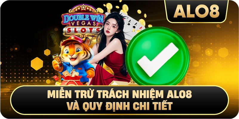 Miễn Trừ Trách Nhiệm Alo8 và quy định chi tiết