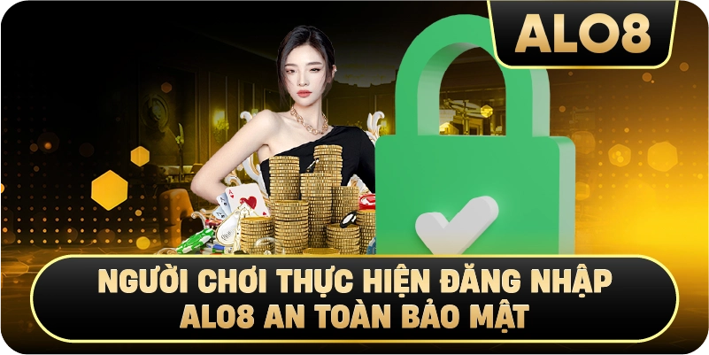  Người chơi thực hiện Đăng Nhập Alo8 an toàn bảo mật