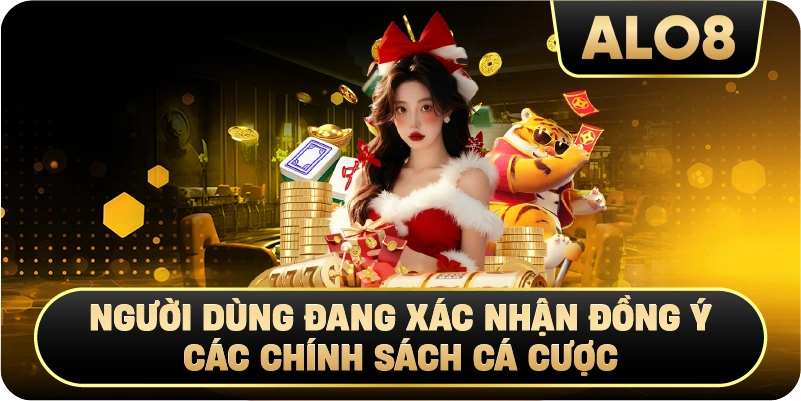 Người dùng đang xác nhận đồng ý các chính sách cá cược