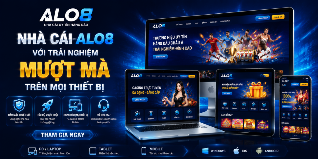 Nhà cái Alo8 với trải nghiệm mượt mà trên mọi thiết bị