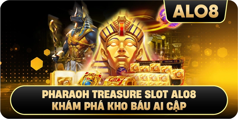 Pharaoh Treasure Slot Alo8 Khám Phá Kho Báu Ai Cập