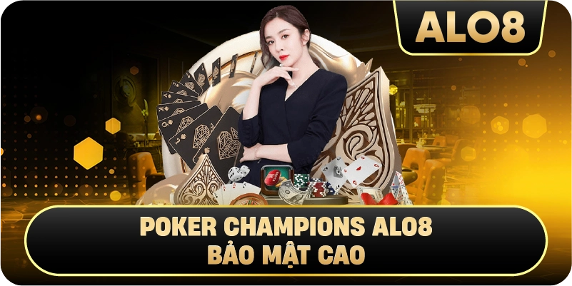 Poker Champions Alo8 bảo mật cao