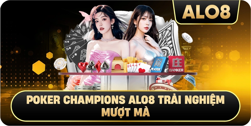 Poker Champions Alo8 trải nghiệm mượt mà