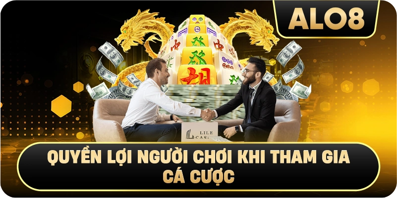 Quyền Lợi Người Chơi Khi Tham Gia Cá Cược