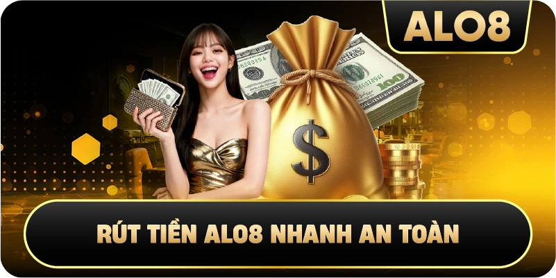 Rút Tiền Alo8 Nhanh An Toàn