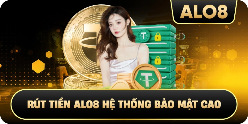 Rút Tiền Alo8 hệ thống Bảo Mật Cao