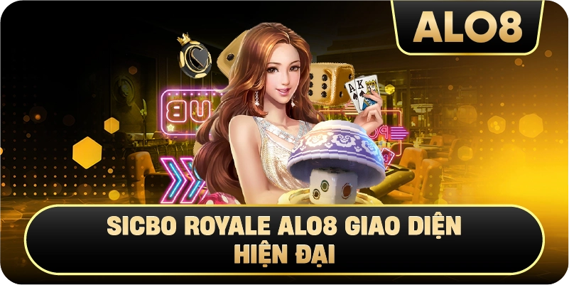 Sicbo Royale Alo8 giao diện hiện đại