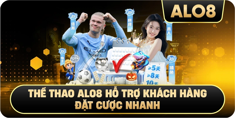 Thể Thao Alo8 hỗ trợ khách hàng đặt cược nhanh