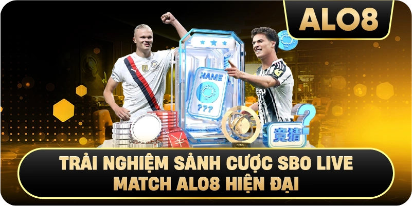 Trải nghiệm sảnh cược SBO Live Match Alo8 hiện đại
