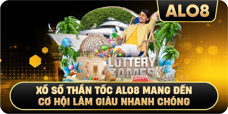 Xổ Số Thần Tốc Alo8 Mang Đến Cơ Hội Làm Giàu Nhanh Chóng