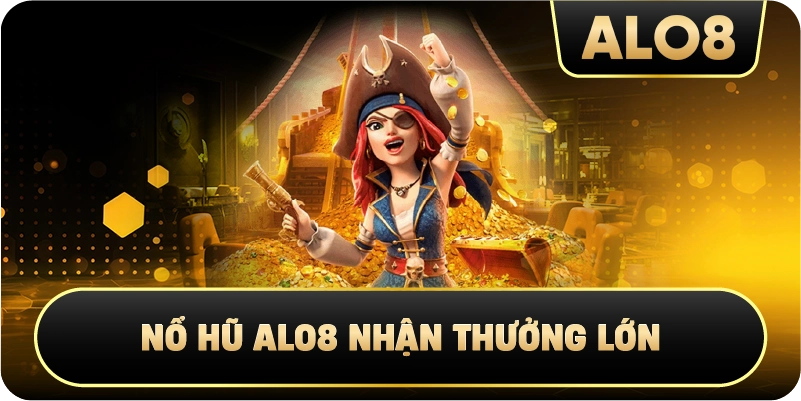 Nổ Hũ Alo8 Nhận Thưởng Lớn