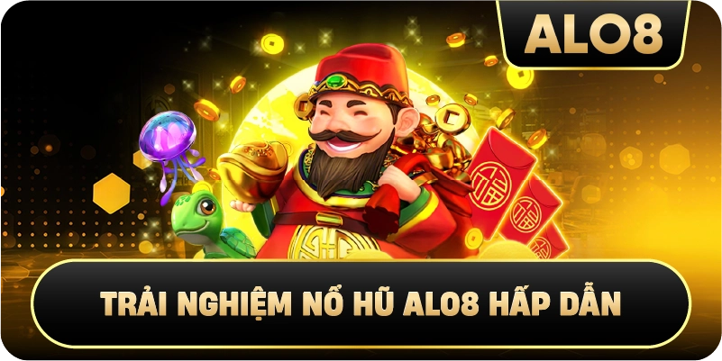  Trải Nghiệm Nổ Hũ Alo8 Hấp Dẫn 